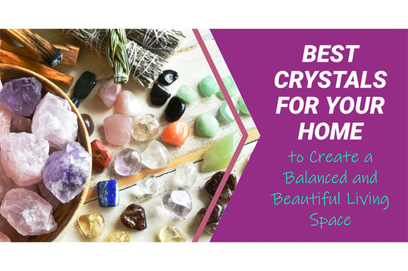 Harmonious Homes: 9 Crystals for Home Decor to Create a Balanced and Beautiful Living Space