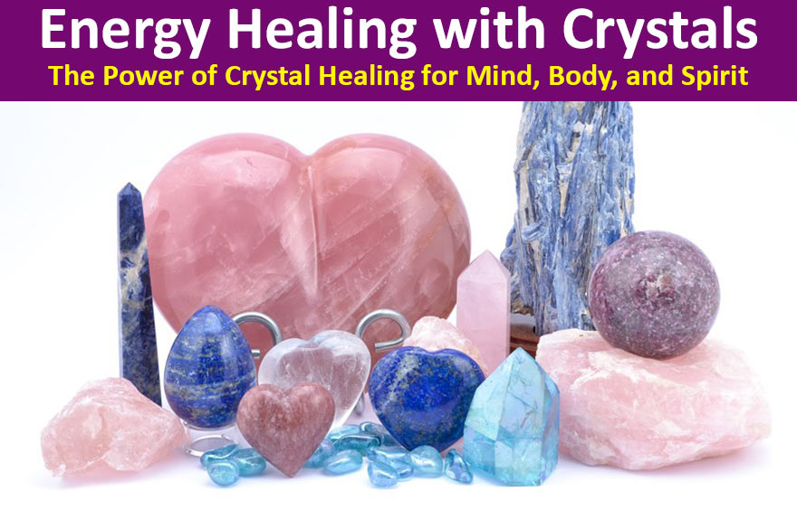 Energy Healing with Crystals: The Power of Crystal Healing for Mind, B ...